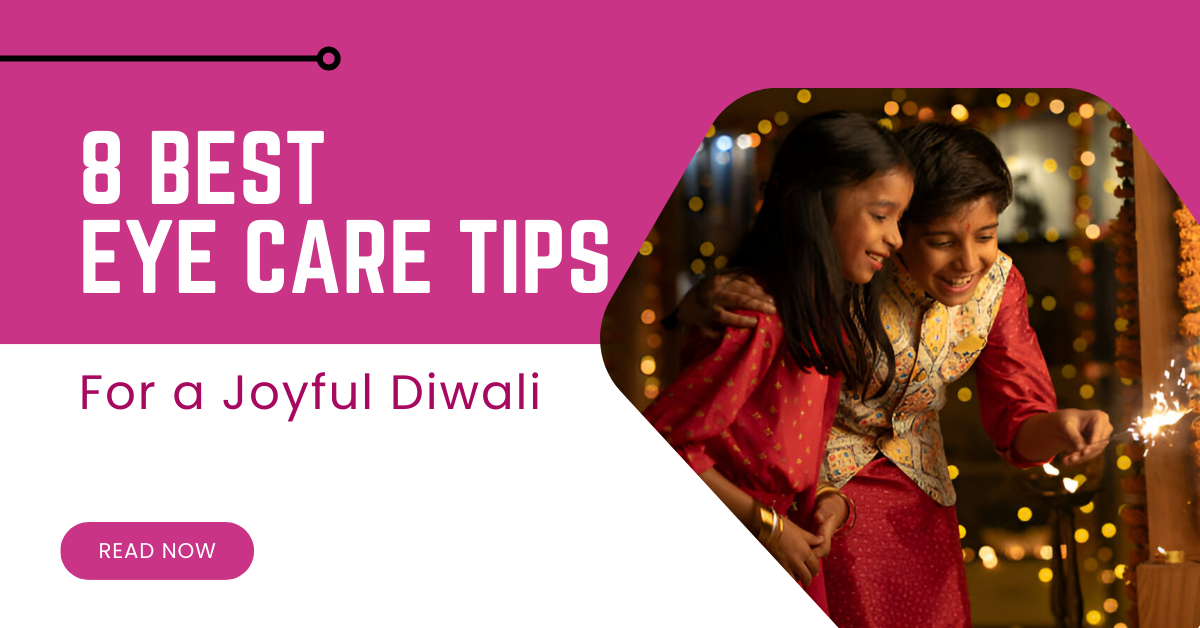 8 Best Eye Care Tips for a Joyful Diwali