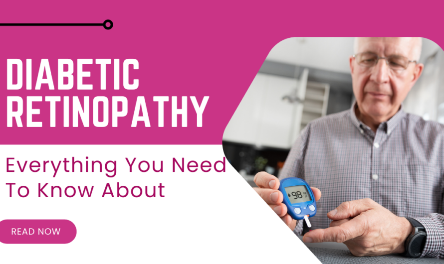 Everything You Need To Know About Diabetic Retinopathy