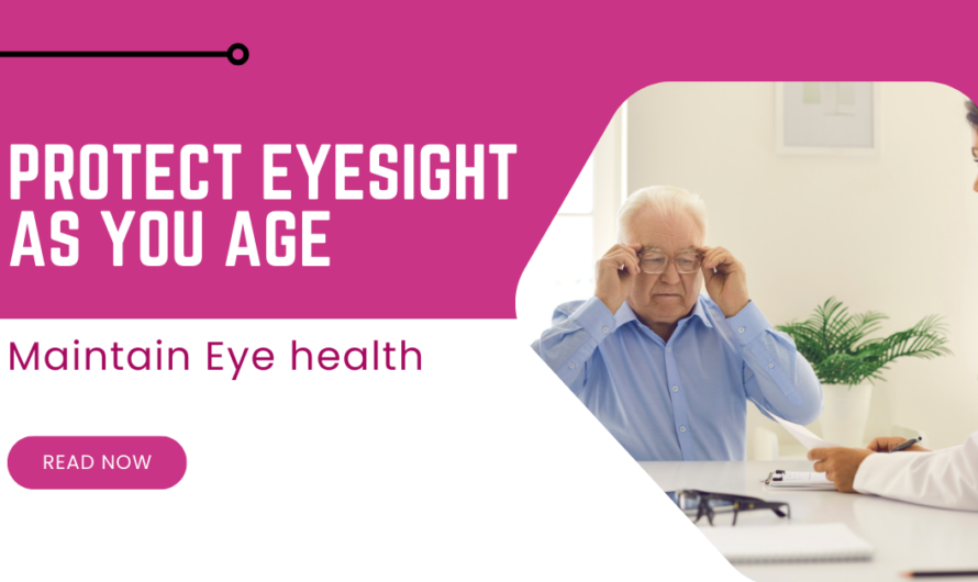 How to Maintain Eye health & Protect Eyesight As you Age