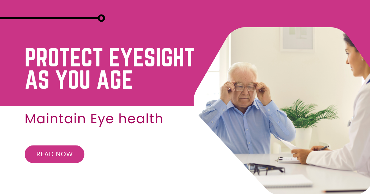 How to Maintain Eye health & Protect Eyesight As you Age