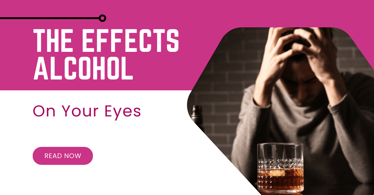 The Effects Alcohol Can Have on Your Eyes