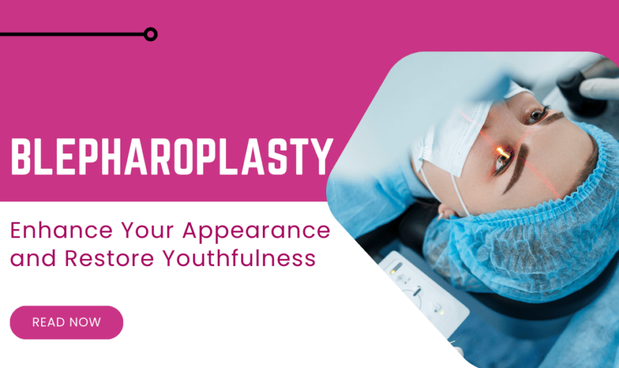 How Blepharoplasty Can Enhance Your Appearance and Restore Youthfulness