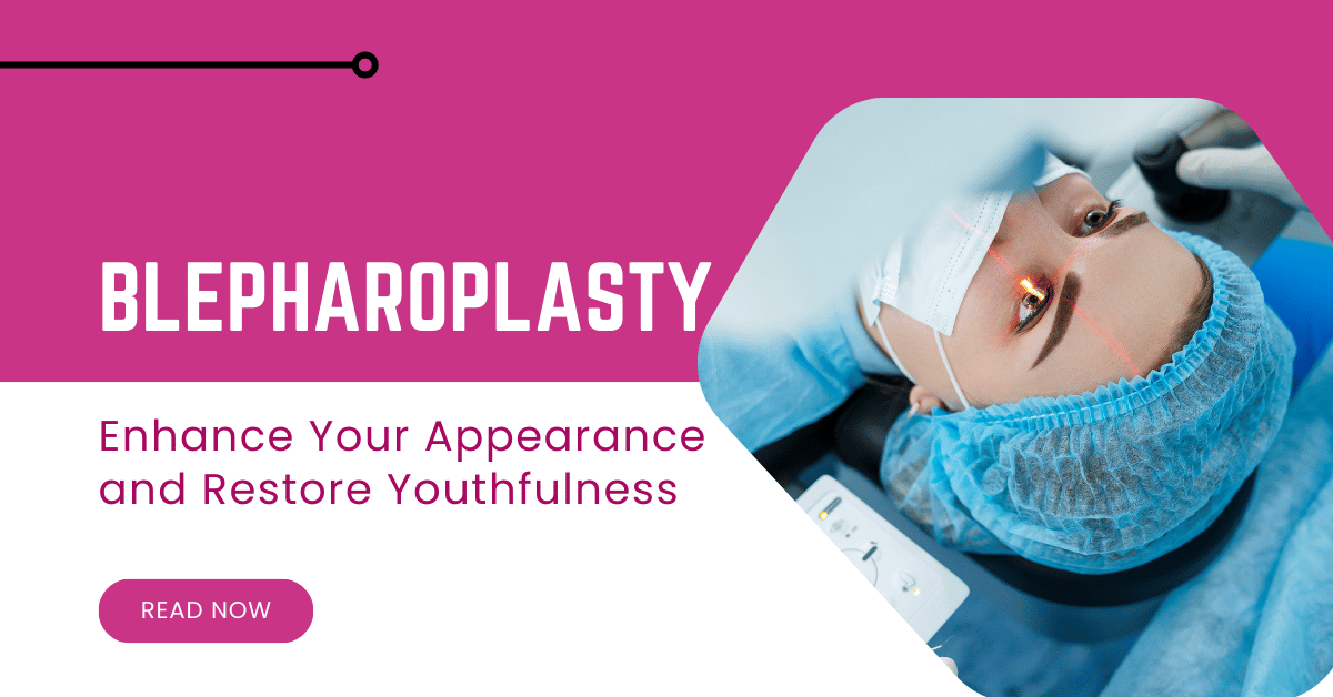 How Blepharoplasty Can Enhance Your Appearance and Restore Youthfulness