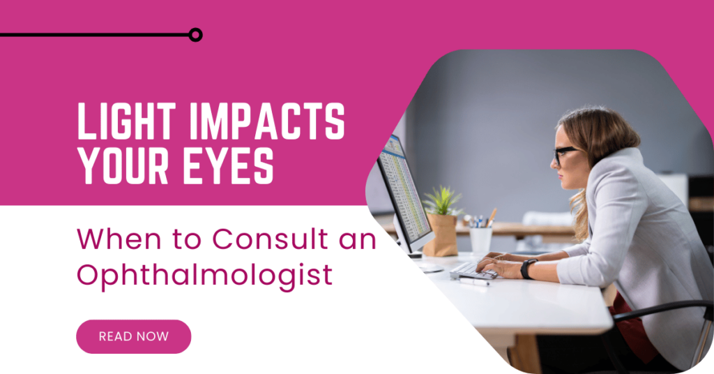 How Light Impacts Your Eyes and When to Consult an Ophthalmologist
