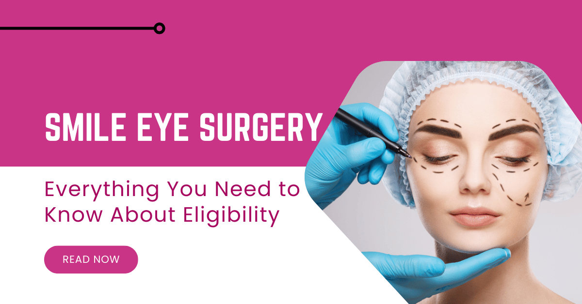 Is SMILE Eye Surgery Right for You? Everything You Need to Know About Eligibility