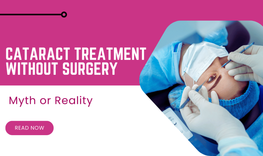 Cataract Treatment Without Surgery: Myth or Reality?