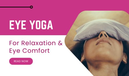 Eye Yoga: Top Exercises for Relaxation & Eye Comfort