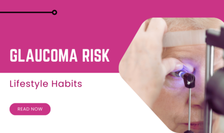 Glaucoma Risk: Lifestyle Habits You Must Avoid Today